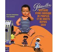 Petitcollin une histoire de fabrique de jouets et de poupées depuis 1860: Le baigneur de notre enfance, Histoire d'une fabrique de poupées et de jouets depuis 1860