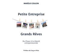 Petite entreprise, Grands rêves: Du chaos à la liberté entrepreneuriale