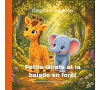 Petite Girafe et la balade en forêt: Une histoire douce sur le courage, l’amitié et la joie de grandir (Les aventures de Petite Girafe)