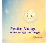 Petite Nuage et le courage de changer (Les contes de Soleniah)