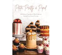 Petite, Pretty & Piped: 60 Delicate Cupcakes and Mini Cakes to Satisfy Every Sweet Craving