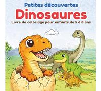 Petites découvertes Dinosaures: Livre de coloriage pour enfants de 5 à 8 ans