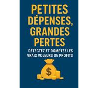 Petites Dépenses, Grandes Pertes: Détectez et domptez les vrais voleurs de profits