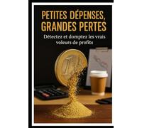 Petites Dépenses, Grandes Pertes: Détectez et domptez les vrais voleurs de profits