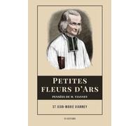 Petites fleurs d'Ars: Pensées de M. Vianney (Suivi d'un hommage au curé d'Ars)