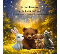 Petites Histoires de la Forêt du Cœur: Histoires d’animaux sur les émotions, l’amitié et le courage