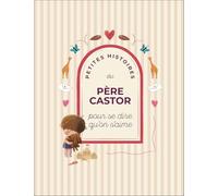 Petites histoires du Père Castor pour se dire qu'on s'aime