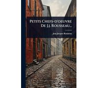 Petits Chefs-d'oeuvre De J.j. Rousseau...