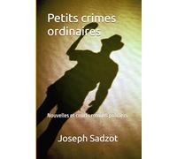 Petits crimes ordinaires: Nouvelles et courts romans policiers