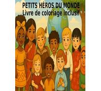 Petits Héros du Monde - Livre de coloriage inclusif: Un livre de coloriage éducatif célébrant la diversité culturelle et la tolérance