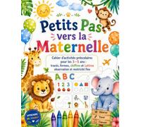 Petits Pas vers la Maternelle: Cahier d’activités préscolaires pour les 3-5 ans : tracés, formes, chiffres, observation et motricité fine