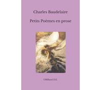 Petits Poèmes en prose: (Le Spleen de Paris)