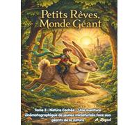 Petits Rêves, Monde Géant: Tome 3 : Nature Cachée - Une aventure cinématographique de jeunes miniaturisés face aux géants de la nature
