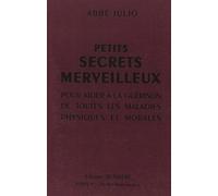 Petits secrets merveilleux: Pour aider à la guérison de toutes les maladies physiques et morales