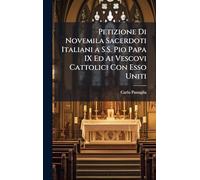 Petizione Di Novemila Sacerdoti Italiani a S.S. Pio Papa IX Ed Ai Vescovi Cattolici Con Esso Uniti
