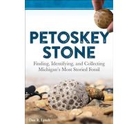 Petoskey Stone: Finding, Identifying, and Collecting Michigan’s Most Storied Fossil
