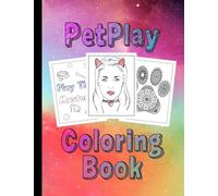 PetPlay Coloring Book: A Coloring Book for Pets, Littles & Submissives BDSM Little Space