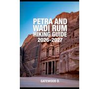 PETRA AND WADI RUM HIKING GUIDE 2026 - 2027: Permits, Best Seasons, Route Tips, Packing Lists, Desert Safety, Cultural Insights, and Photography Tips (Outdoor and Nature Travel Books)