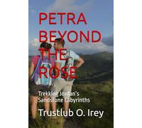 PETRA BEYOND THE ROSE: Trekking Jordan’s Sandstone Labyrinths
