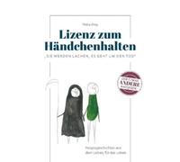 Petra Frey Lizenz zum Händchenhalten: Sie werden lachen, es geht um (Paperback)