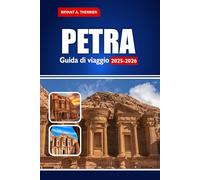 PETRA Guida di viaggio 2025-2026: Esplora la Città delle Rose della Giordania con mappe, itinerari, consigli e siti imperdibili