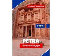 PETRA Guide de voyage 2026: Découvrez l'architecture ancienne taillée dans la roche, les paysages désertiques, la culture locale, les visites guidées ... pratiques pour votre aventure en Jordanie