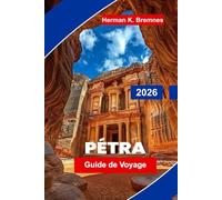 Petra Guide de voyage 2026: Découvrez une architecture ancienne taillée dans la roche, des paysages désertiques, des merveilles archéologiques, des ... pratiques pour votre voyage en Jordanie