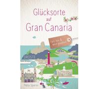 Petra Sparrer Glücksorte auf Gran Canaria: Fahr hin & werd glücklich (Paperback)