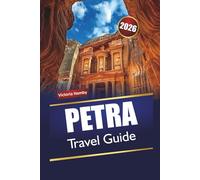 PETRA TRAVEL GUIDE 2026: Discover Top Attractions, Hidden Gems, Cultural Landmarks, Local Cuisine, and Itineraries for First-Time Visitors in Jordan