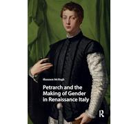 Petrarch and the Making of Gender in Renaissance Italy (Gendering the Late Medieval and Early Modern World)