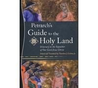 Petrarch’s Guide to the Holy Land: Itinerary to the Sepulcher of Our Lord Jesus Christ
