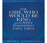 Petre Ispirescu The Who Would Be King & Other Romanian Fairy Tales Petre Ispirescu Multicolor