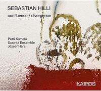 Petri Kumela; Uusinta Ensemble; Jozsef Hars - SEBASTIAN HILLI: Confluence / Divergence