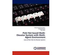 Petri Net based Multi-Elevator System with Multi-Agent Environment: Uses of Petri Nets for Elevator Systems