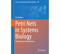 Petri Nets in Systems Biology: Methodology and Applications (Advances in Experimental Medicine and Biology, 1508)