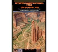 PETRIFIED FOREST NATIONAL PARK TRAVEL GUIDE 2026: Painted Deserts, Fossilized Trees, and Essential Tips for Exploring Arizona’s Ancient Landscape ... THE GLOBAL( Discovering traiol of a lifetime)
