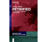 Petrified: Living During a Rupture of Life on Earth: 3 (Apocalyptic and Post-Apocalyptic Studies, 3)