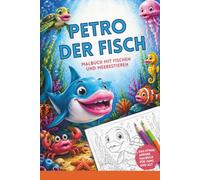 Petro der Fisch 07 I Malbuch mit freundlichen Fischen und weiteren Meerestieren: Malbuch dicke Lippen I Fisch mit dicken Lippen