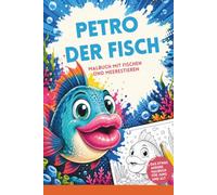 Petro der Fisch 08 I Malbuch mit freundlichen Fischen und weiteren Meerestieren: Malbuch dicke Lippen I Fisch mit dicken Lippen
