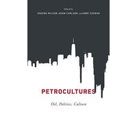 Petrocultures: Oil, Politics, Culture
