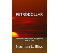 PETRODOLLAR: Theocentric Philosophical Alignment Book One of Two