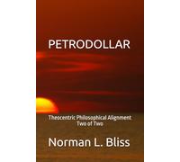 PETRODOLLAR: Theocentric Philosophical Alignment Book Two of Two