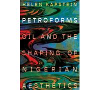 Petroforms : Oil and the Shaping of Nigerian Aesthetics