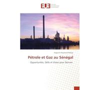 Pétrole et Gaz au Sénégal: Opportunités, Défis et Vision pour Demain