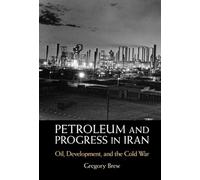 Petroleum and Progress in Iran: Oil, Development, and the Cold War