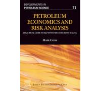 Petroleum Economics and Risk Analysis: A Practical Guide to E&P Investment Decision-Making (Volume 71) (Developments in Petroleum Science, Volume 71)