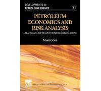 Petroleum Economics and Risk Analysis: A Practical Guide to E&P Investment Decision-Making: Volume 71 (Developments in Petroleum Science, Volume 71)