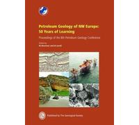 Petroleum Geology of NW Europe: 50 Years of Learning - Proceedings of the 8th Petroleum Geology Conference (Petroleum Geology Conference Series)