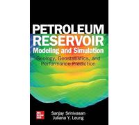 Petroleum Reservoir Modeling and Simulation: Geology, Geostatistics, and Performance Prediction (MECHANICAL ENGINEERING)