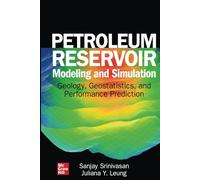 Petroleum Reservoir Modeling and Simulation: Geology, Geostatistics, and Performance Prediction (MECHANICAL ENGINEERING)